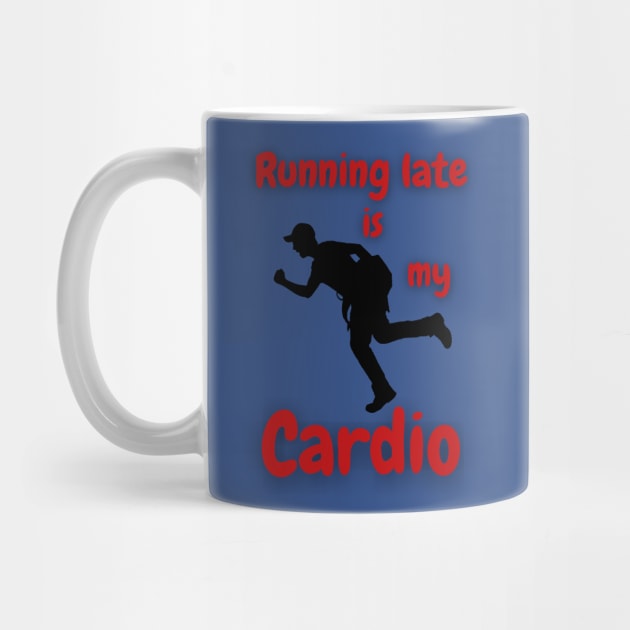 Running Late Is My Cardio by DripShop406